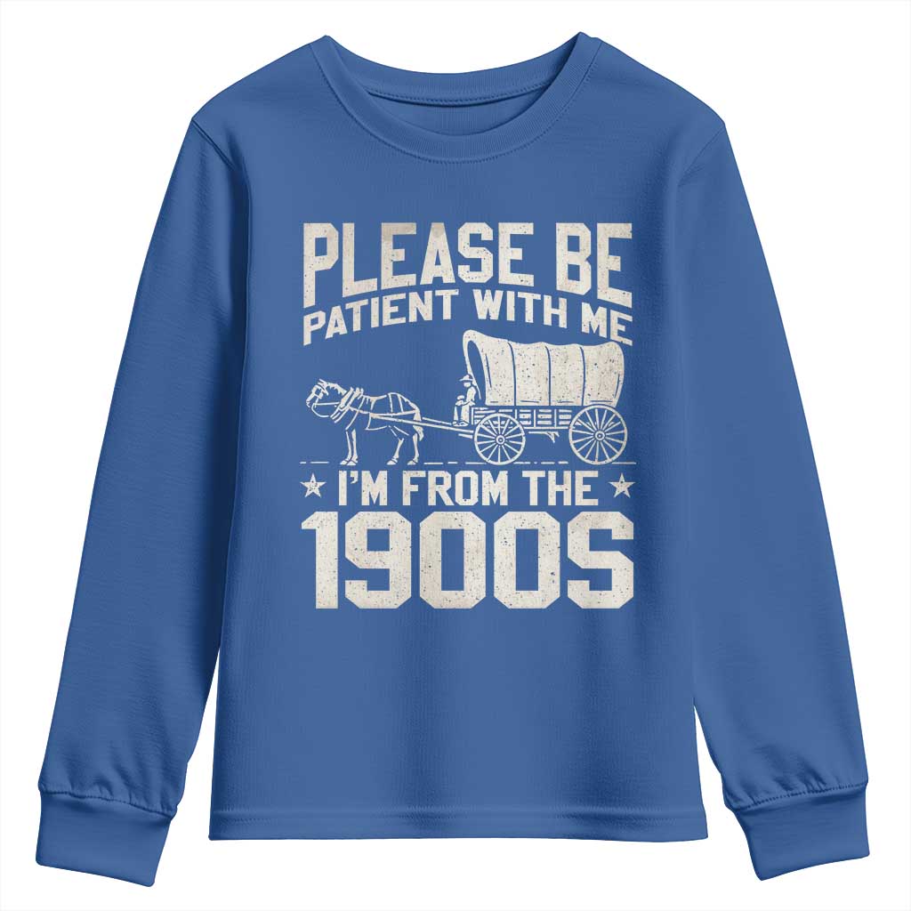 Please Be Patient I'm From the 1900s Youth Sweatshirt Funny Western Meme Vintage 90s Country TS10 Royal Blue Print Your Wear