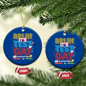 Bruh Test Day Ceramic Ornament You Got This Testing Motivational Teacher TS10 1pc Blue Print Your Wear