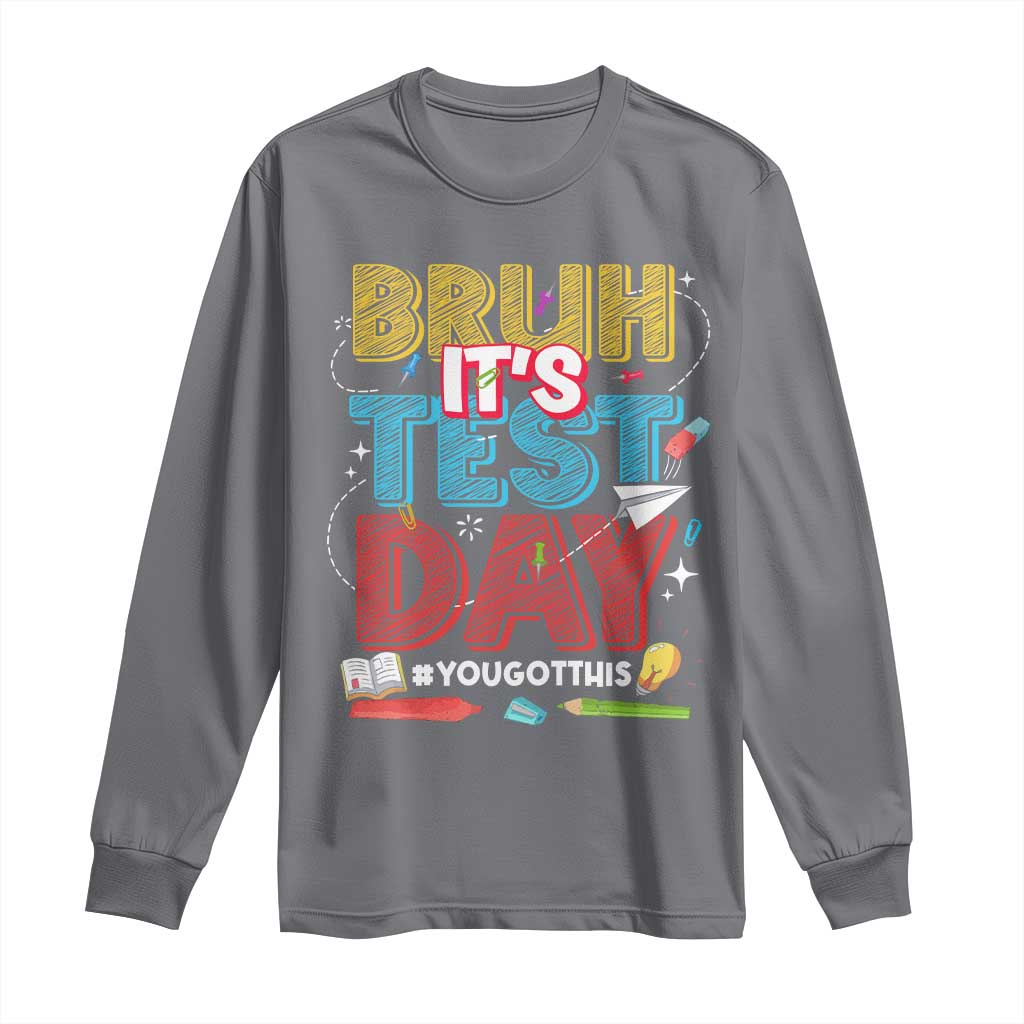 Bruh Test Day Long Sleeve Shirt You Got This Testing Motivational Teacher TS10 Charcoal Print Your Wear