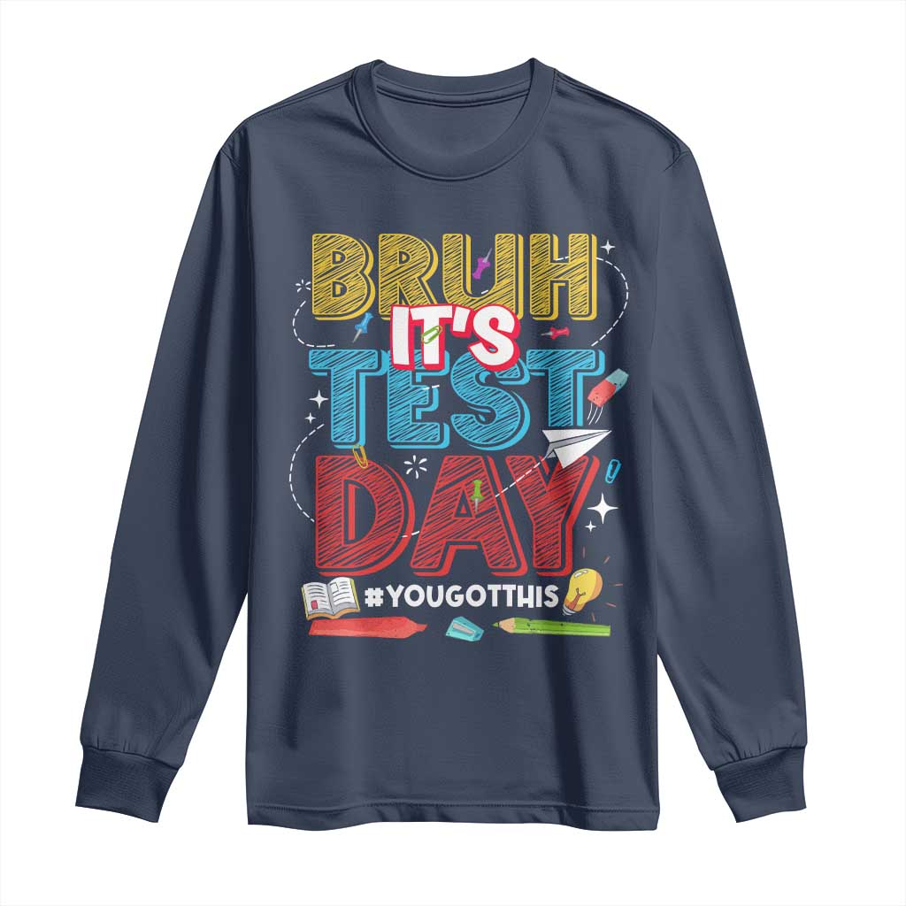 Bruh Test Day Long Sleeve Shirt You Got This Testing Motivational Teacher TS10 Navy Print Your Wear