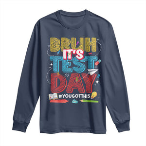 Bruh Test Day Long Sleeve Shirt You Got This Testing Motivational Teacher TS10 Navy Print Your Wear
