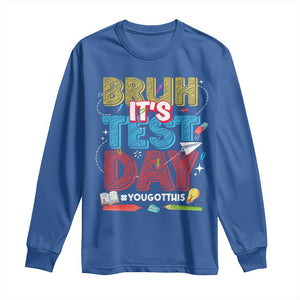 Bruh Test Day Long Sleeve Shirt You Got This Testing Motivational Teacher TS10 Royal Blue Print Your Wear