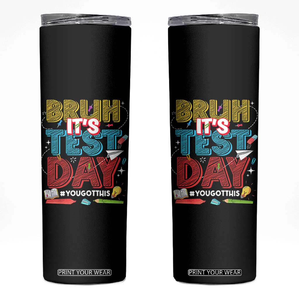 Bruh Test Day Skinny Tumbler You Got This Testing Motivational Teacher TS10 Black Print Your Wear