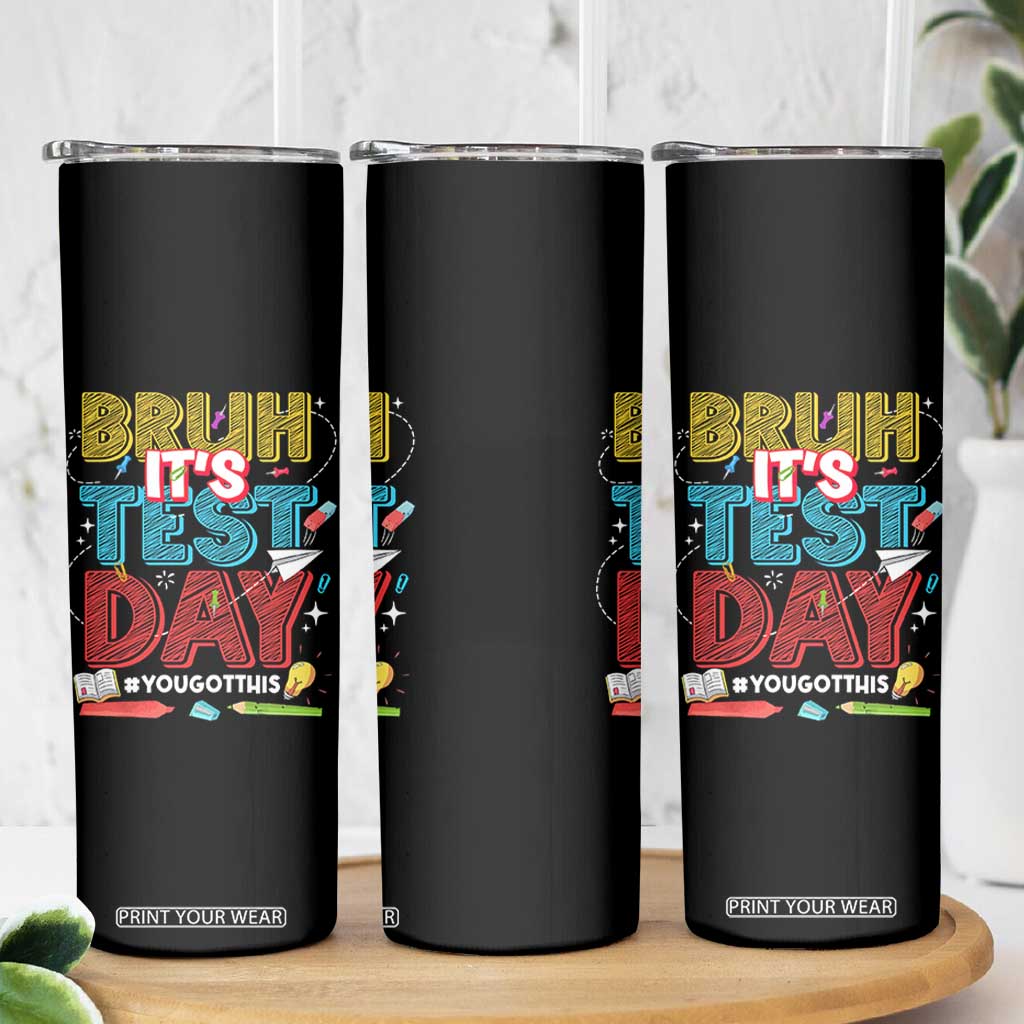 Bruh Test Day Skinny Tumbler You Got This Testing Motivational Teacher TS10 Print Your Wear