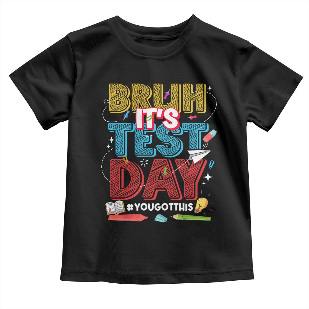 Bruh Test Day Toddler T Shirt You Got This Testing Motivational Teacher TS10 Black Print Your Wear