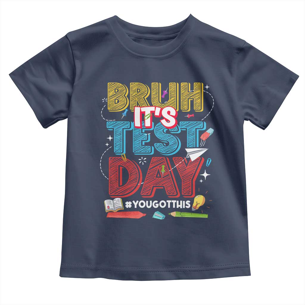 Bruh Test Day Toddler T Shirt You Got This Testing Motivational Teacher TS10 Navy Print Your Wear