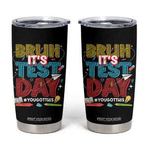 Bruh Test Day Tumbler Cup You Got This Testing Motivational Teacher TS10 Black Print Your Wear