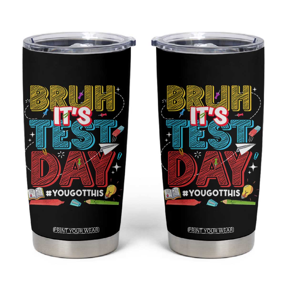 Bruh Test Day Tumbler Cup You Got This Testing Motivational Teacher TS10 Black Print Your Wear
