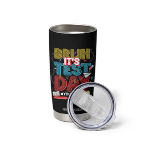 Bruh Test Day Tumbler Cup You Got This Testing Motivational Teacher TS10 Print Your Wear