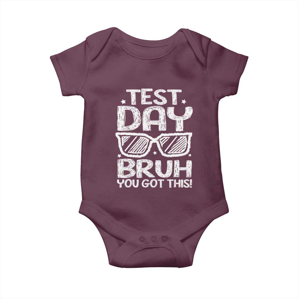 Test Day Bruh Baby Onesie You Got This Testing Motivational Sunglasses Teacher TS10 Maroon Print Your Wear