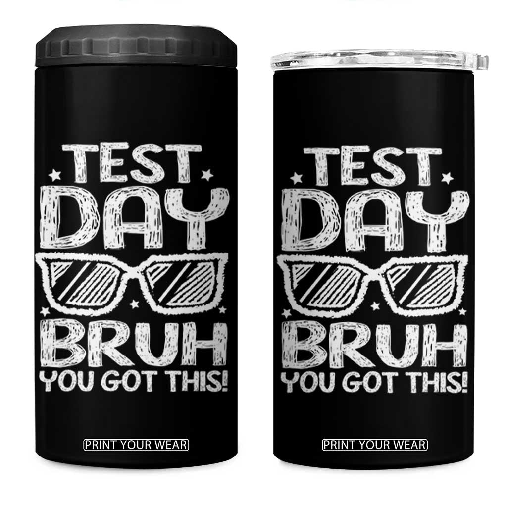 Test Day Bruh 4 in 1 Can Cooler Tumbler You Got This Testing Motivational Sunglasses Teacher TS10 One Size: 16 oz Black Print Your Wear