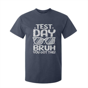 Test Day Bruh T Shirt For Kid You Got This Testing Motivational Sunglasses Teacher TS10 Navy Print Your Wear