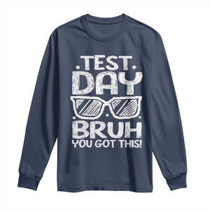 Test Day Bruh Long Sleeve Shirt You Got This Testing Motivational Sunglasses Teacher TS10 Navy Print Your Wear