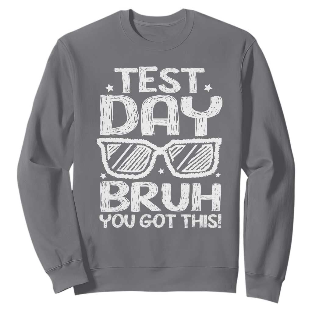 Test Day Bruh Sweatshirt You Got This Testing Motivational Sunglasses Teacher TS10 Charcoal Print Your Wear
