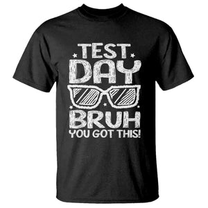 Test Day Bruh T Shirt You Got This Testing Motivational Sunglasses Teacher TS10 Black Print Your Wear