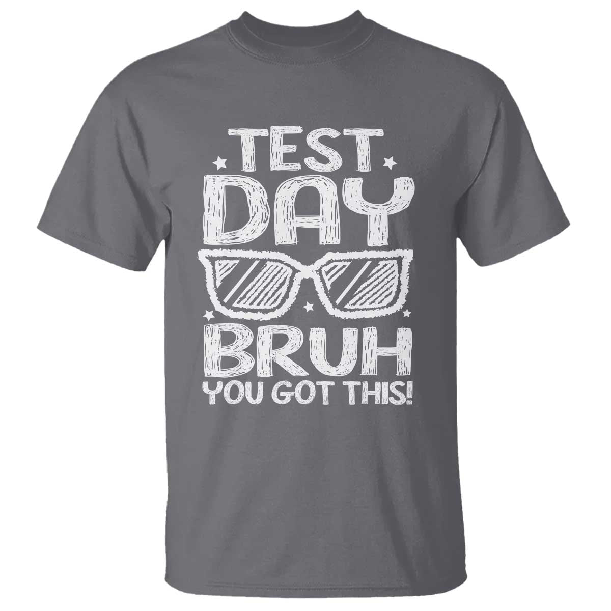 Test Day Bruh T Shirt You Got This Testing Motivational Sunglasses Teacher TS10 Charcoal Print Your Wear