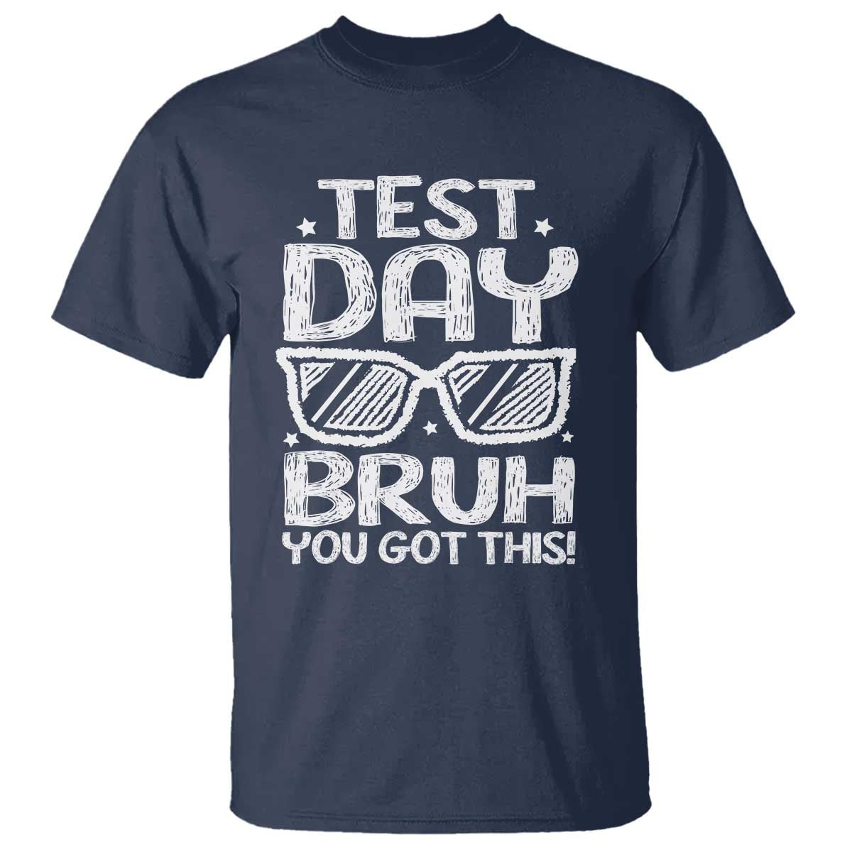 Test Day Bruh T Shirt You Got This Testing Motivational Sunglasses Teacher TS10 Navy Print Your Wear