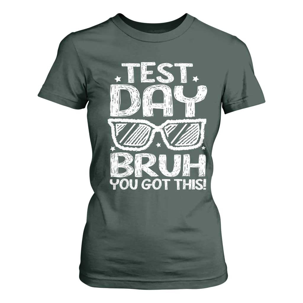 Test Day Bruh T Shirt For Women You Got This Testing Motivational Sunglasses Teacher TS10 Dark Forest Green Print Your Wear