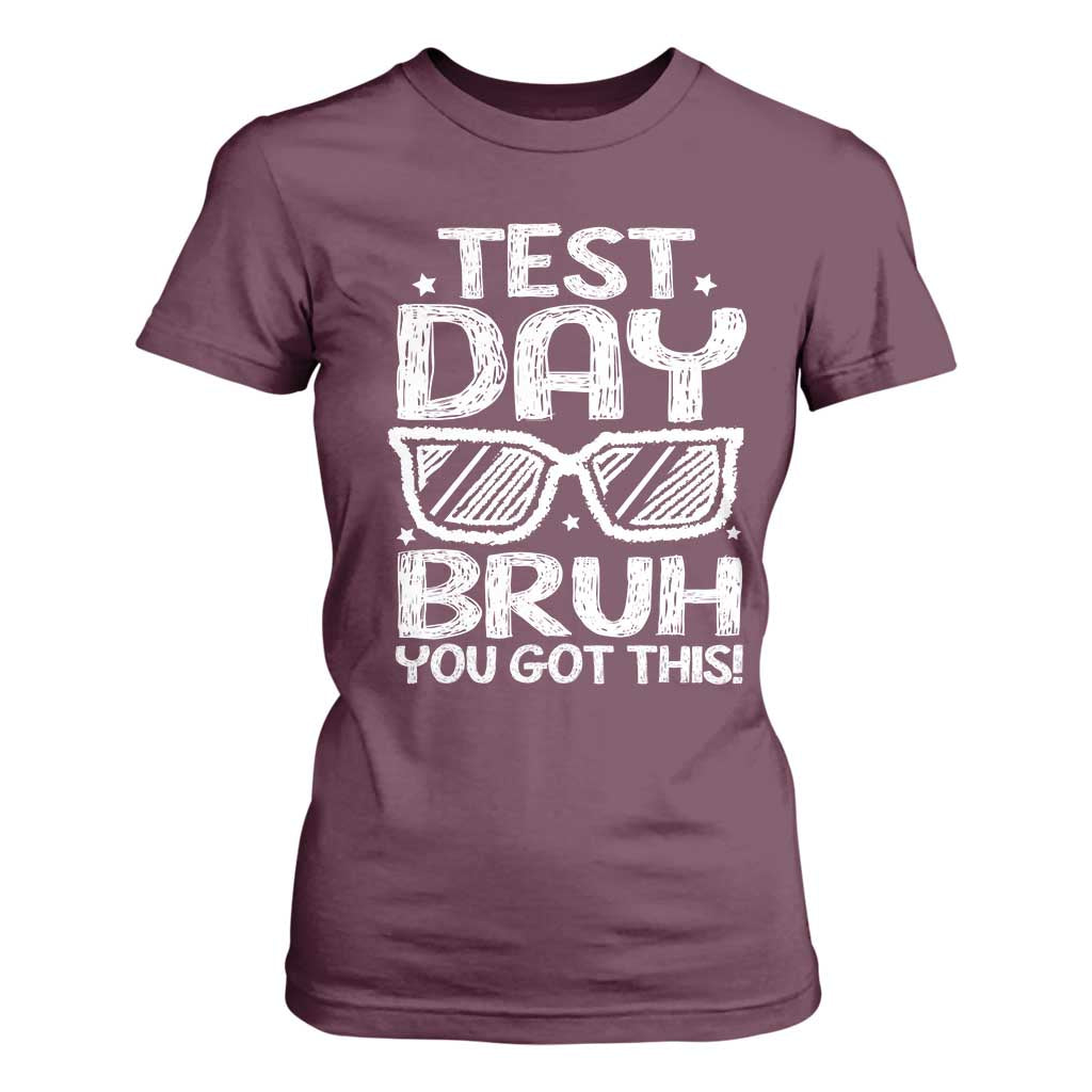 Test Day Bruh T Shirt For Women You Got This Testing Motivational Sunglasses Teacher TS10 Maroon Print Your Wear