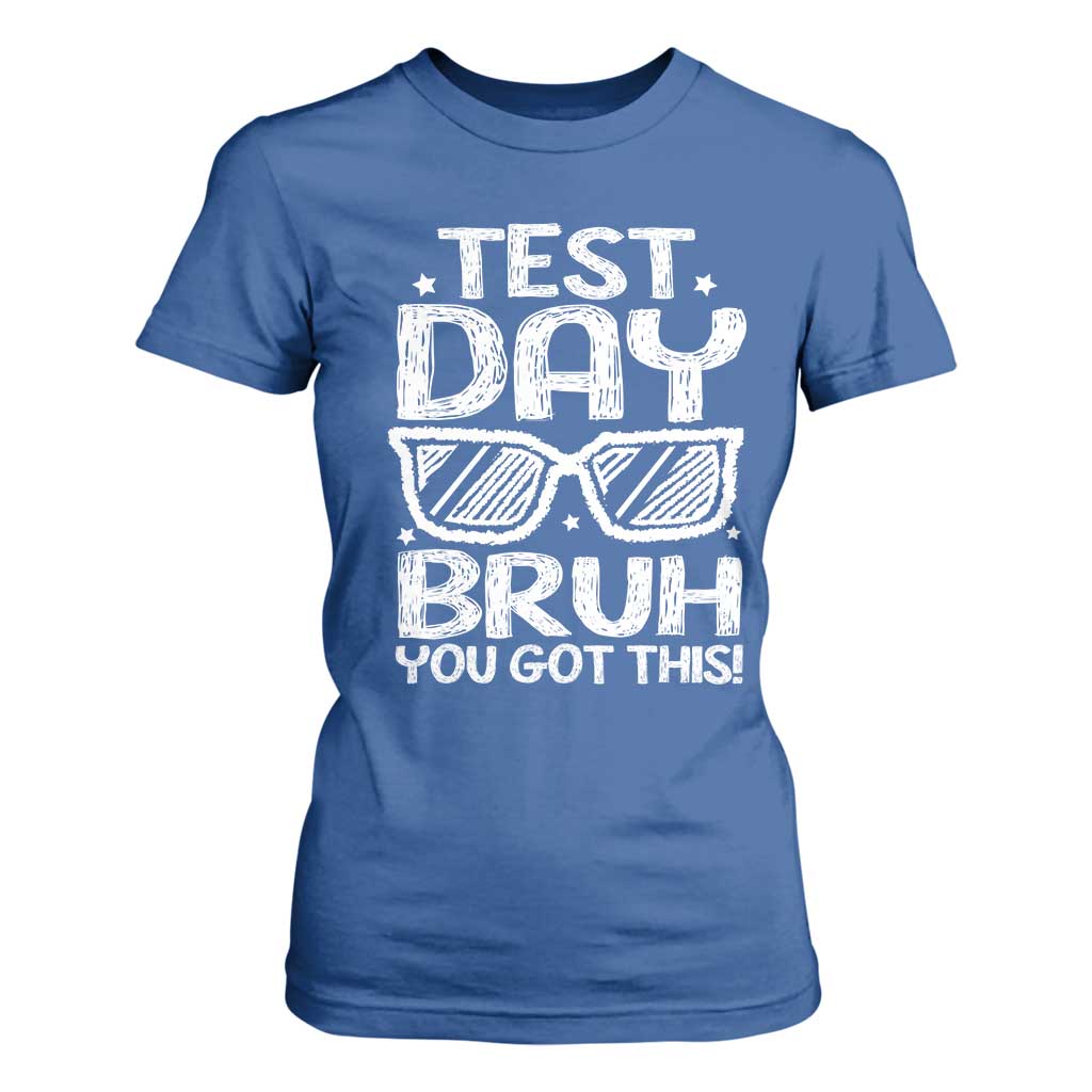 Test Day Bruh T Shirt For Women You Got This Testing Motivational Sunglasses Teacher TS10 Royal Blue Print Your Wear