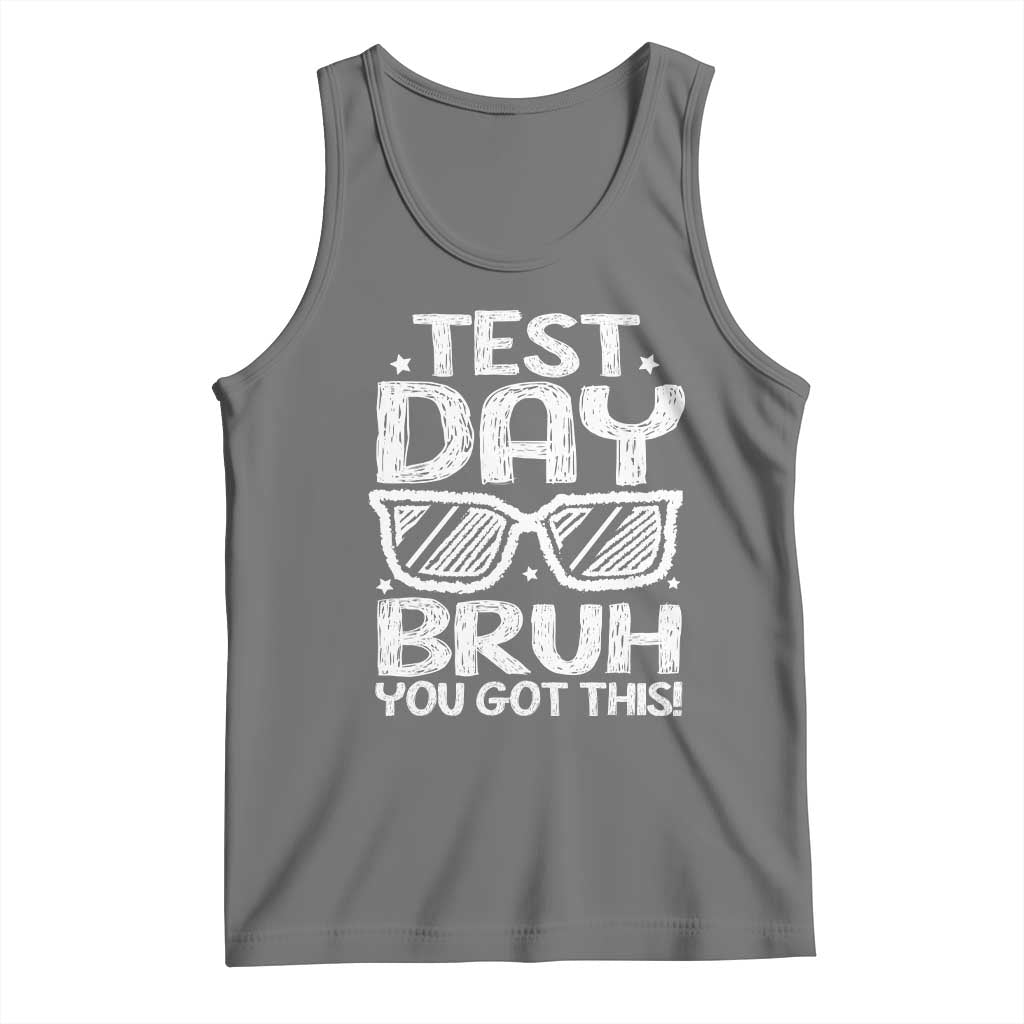 Test Day Bruh Tank Top You Got This Testing Motivational Sunglasses Teacher TS10 Black Heather Print Your Wear