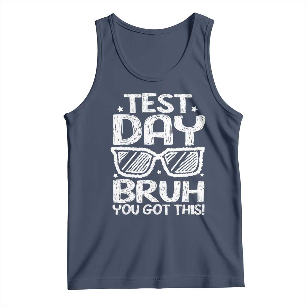 Test Day Bruh Tank Top You Got This Testing Motivational Sunglasses Teacher TS10 Navy Print Your Wear