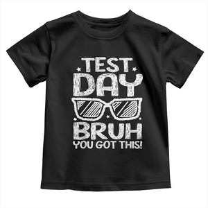 Test Day Bruh Toddler T Shirt You Got This Testing Motivational Sunglasses Teacher TS10 Black Print Your Wear