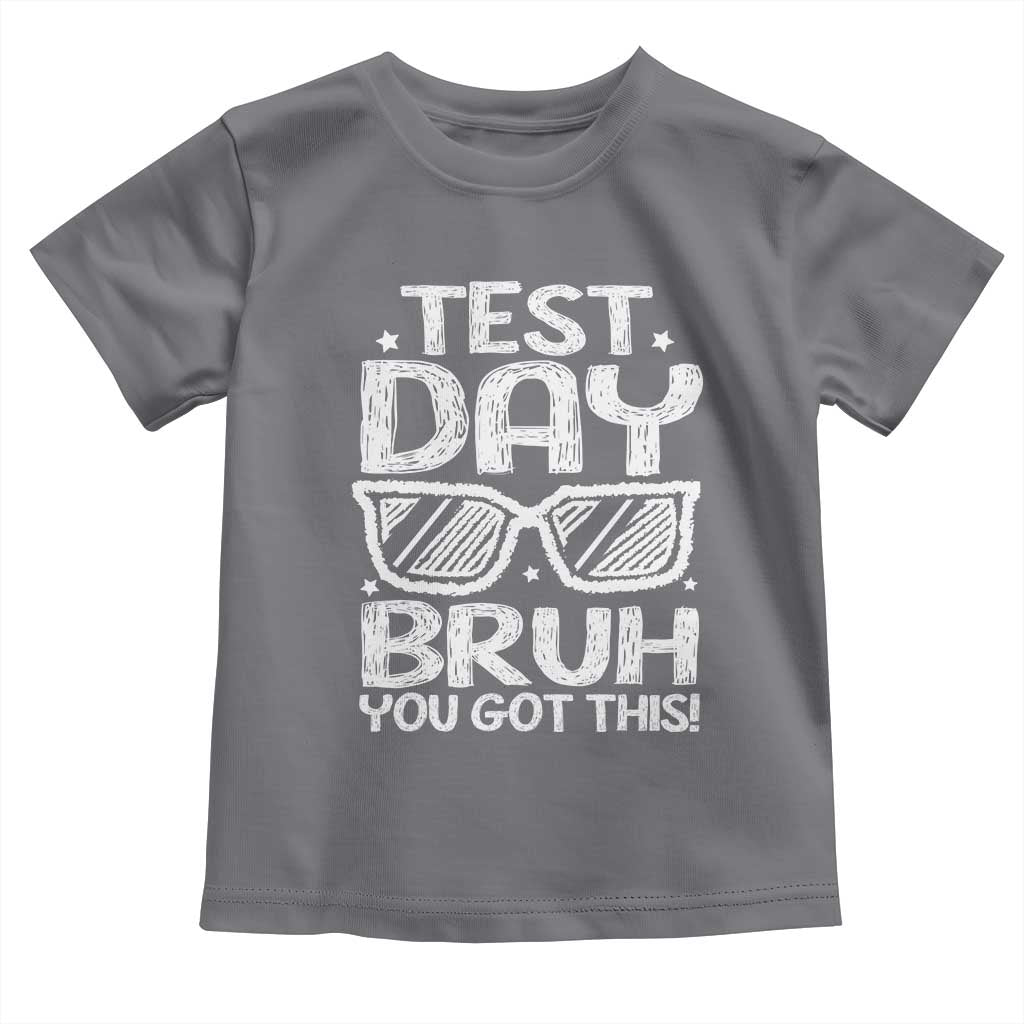 Test Day Bruh Toddler T Shirt You Got This Testing Motivational Sunglasses Teacher TS10 Charcoal Print Your Wear