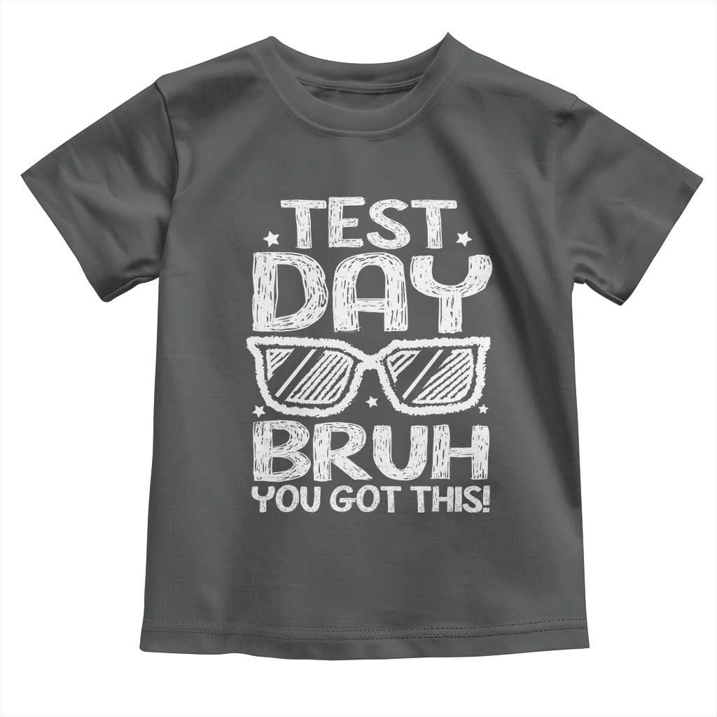 Test Day Bruh Toddler T Shirt You Got This Testing Motivational Sunglasses Teacher TS10 Dark Heather Print Your Wear