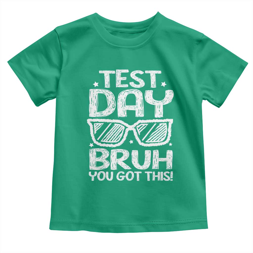 Test Day Bruh Toddler T Shirt You Got This Testing Motivational Sunglasses Teacher TS10 Irish Green Print Your Wear