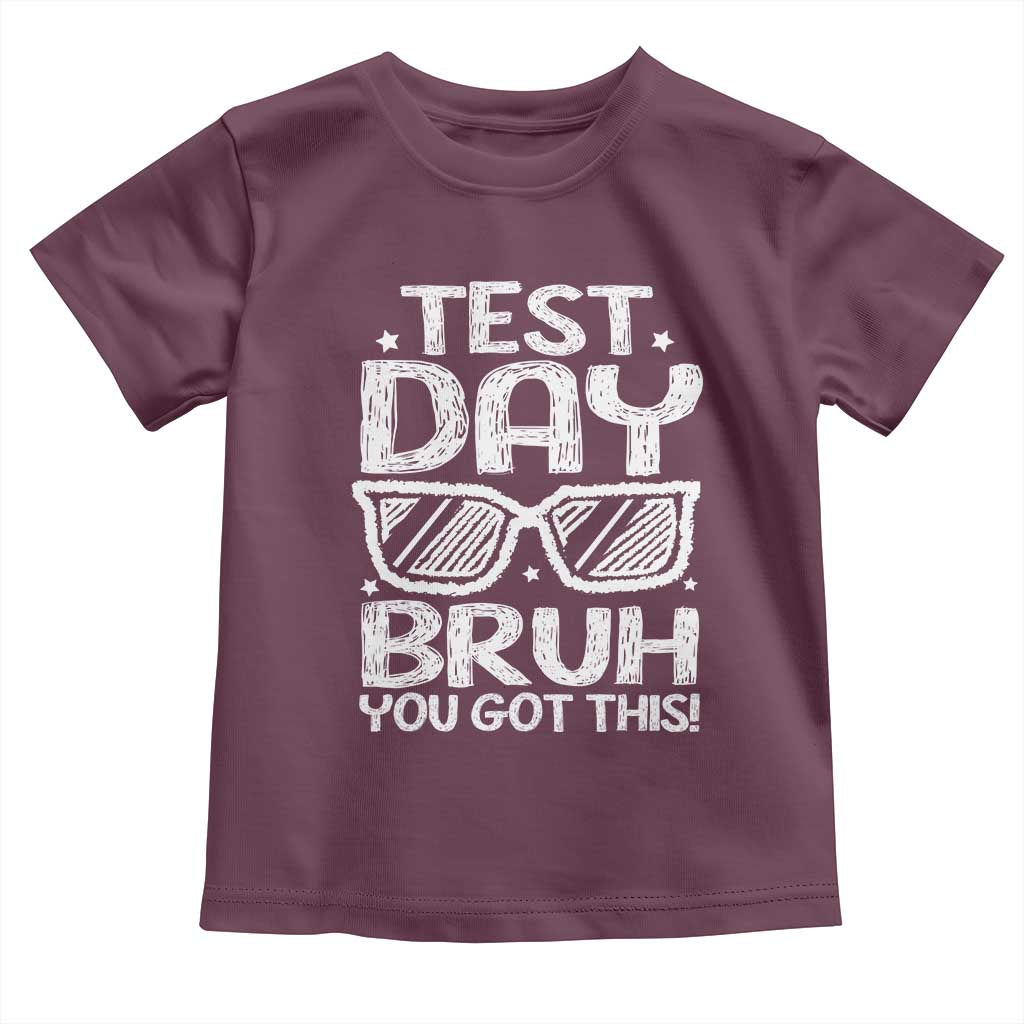 Test Day Bruh Toddler T Shirt You Got This Testing Motivational Sunglasses Teacher TS10 Maroon Print Your Wear