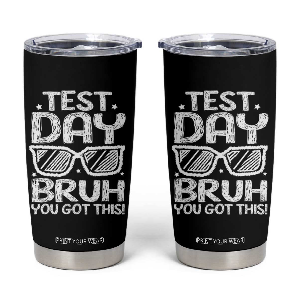 Test Day Bruh Tumbler Cup You Got This Testing Motivational Sunglasses Teacher TS10 Black Print Your Wear