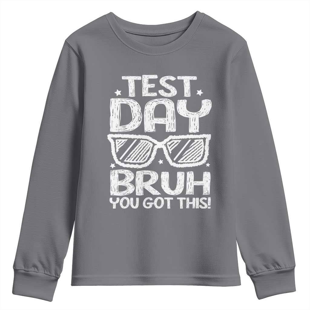 Test Day Bruh Youth Sweatshirt You Got This Testing Motivational Sunglasses Teacher TS10 Charcoal Print Your Wear