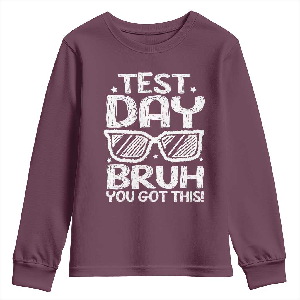 Test Day Bruh Youth Sweatshirt You Got This Testing Motivational Sunglasses Teacher TS10 Maroon Print Your Wear