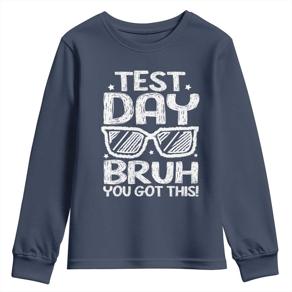 Test Day Bruh Youth Sweatshirt You Got This Testing Motivational Sunglasses Teacher TS10 Navy Print Your Wear