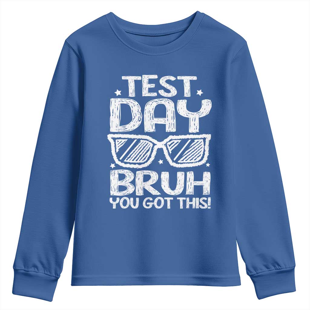 Test Day Bruh Youth Sweatshirt You Got This Testing Motivational Sunglasses Teacher TS10 Royal Blue Print Your Wear