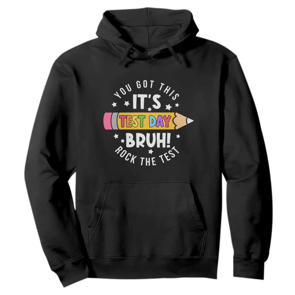 Test Day Bruh Hoodie You Got This Rock The Test Teacher TS10 Black Print Your Wear