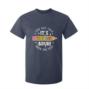Test Day Bruh T Shirt For Kid You Got This Rock The Test Teacher TS10 Navy Print Your Wear