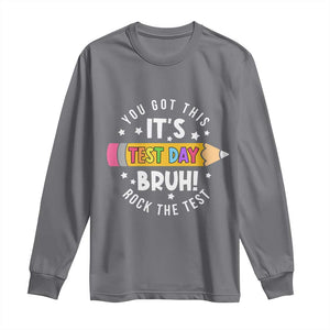 Test Day Bruh Long Sleeve Shirt You Got This Rock The Test Teacher TS10 Charcoal Print Your Wear