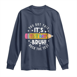 Test Day Bruh Long Sleeve Shirt You Got This Rock The Test Teacher TS10 Navy Print Your Wear