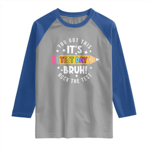 Test Day Bruh Raglan Shirt You Got This Rock The Test Teacher TS10 Sport Gray Royal Print Your Wear