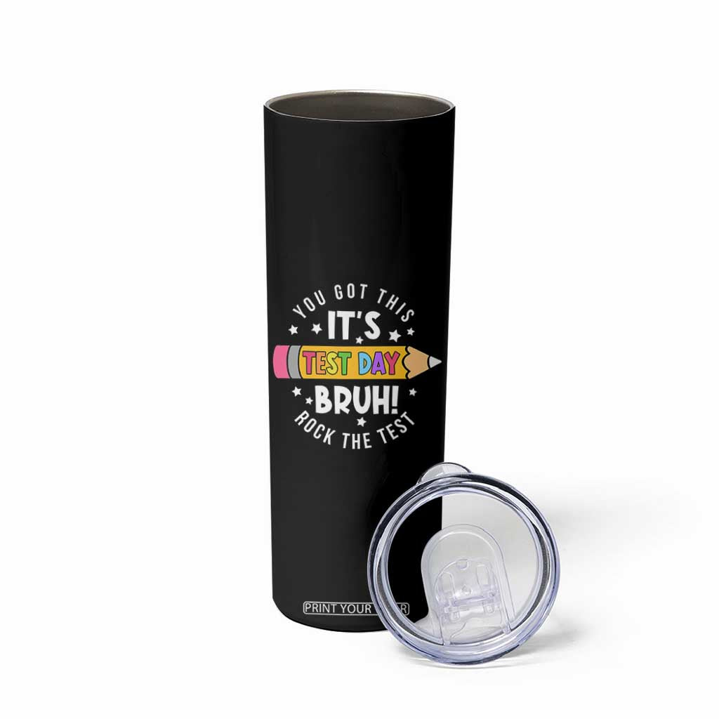 Test Day Bruh Skinny Tumbler You Got This Rock The Test Teacher TS10 Print Your Wear