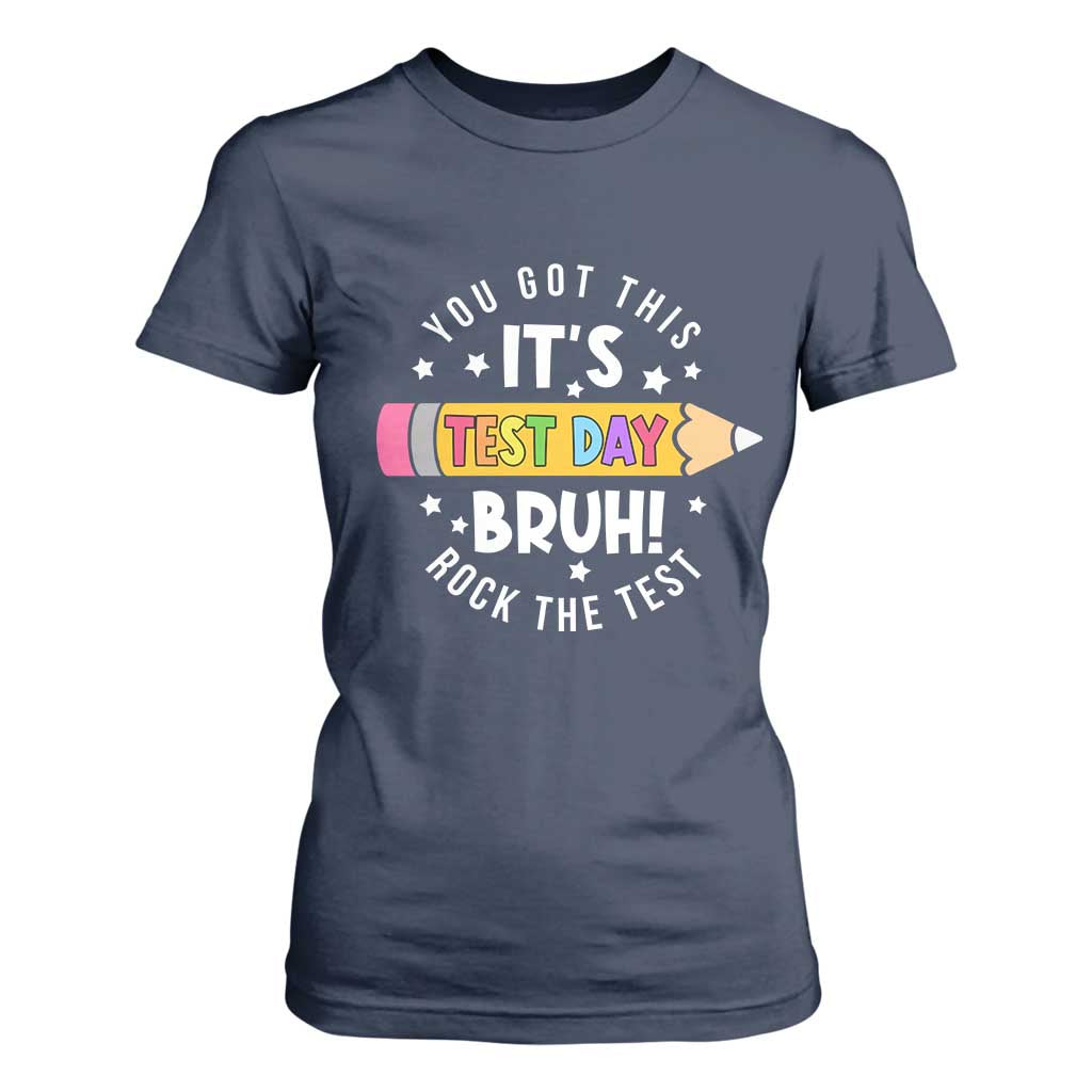 Test Day Bruh T Shirt For Women You Got This Rock The Test Teacher TS10 Navy Print Your Wear