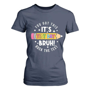 Test Day Bruh T Shirt For Women You Got This Rock The Test Teacher TS10 Navy Print Your Wear