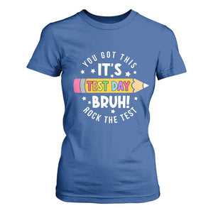 Test Day Bruh T Shirt For Women You Got This Rock The Test Teacher TS10 Royal Blue Print Your Wear