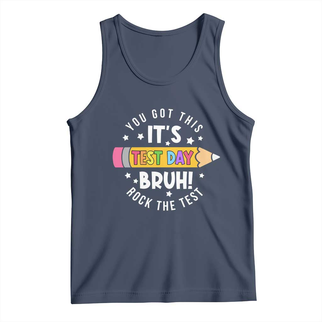 Test Day Bruh Tank Top You Got This Rock The Test Teacher TS10 Navy Print Your Wear