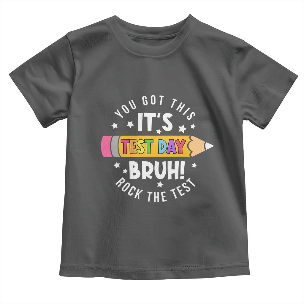 Test Day Bruh Toddler T Shirt You Got This Rock The Test Teacher TS10 Dark Heather Print Your Wear