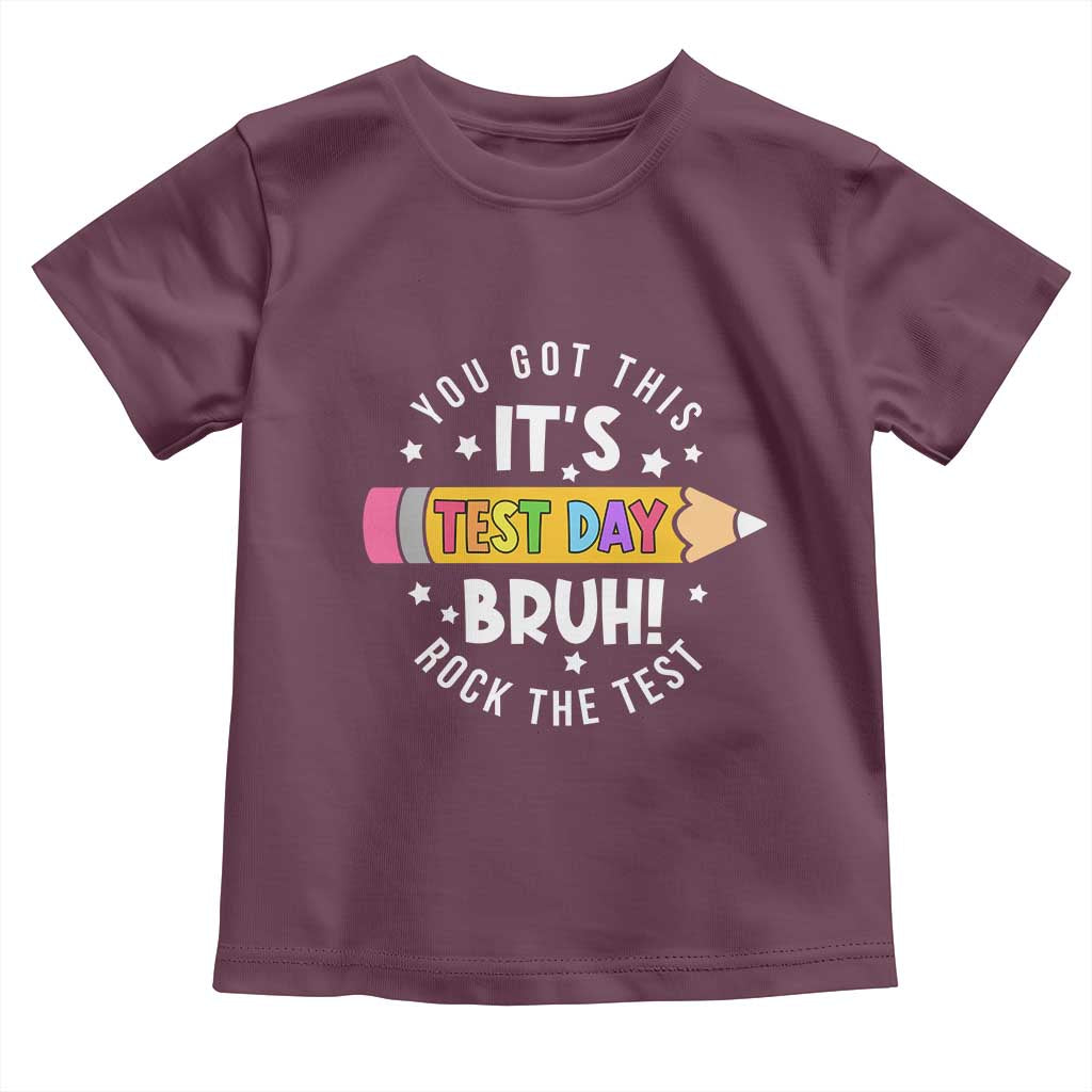 Test Day Bruh Toddler T Shirt You Got This Rock The Test Teacher TS10 Maroon Print Your Wear
