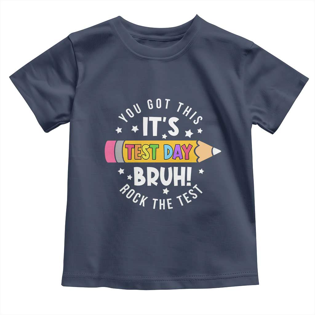 Test Day Bruh Toddler T Shirt You Got This Rock The Test Teacher TS10 Navy Print Your Wear