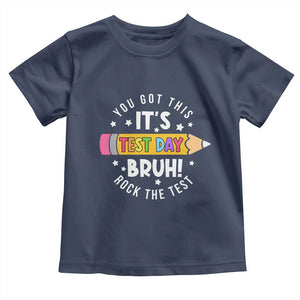 Test Day Bruh Toddler T Shirt You Got This Rock The Test Teacher TS10 Navy Print Your Wear
